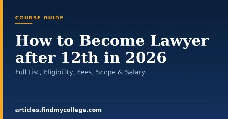 How to Become Lawyer after 12th in 2026: Full List, Eligibility, Fees, Scope & Salary