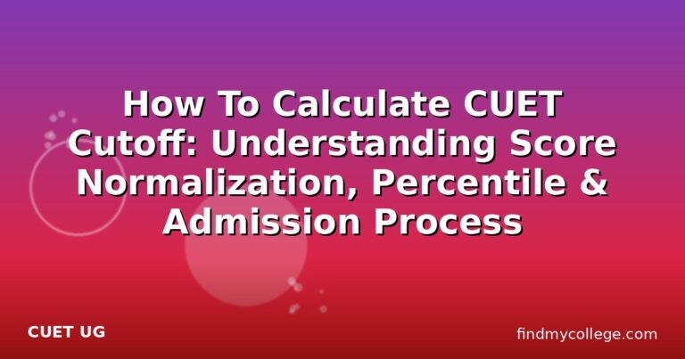 How To Calculate CUET Cutoff: Understanding Score Normalization, Percentile & Admission Process