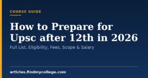 How to Prepare for Upsc after 12th in 2026: Full List, Eligibility, Fees, Scope & Salary
