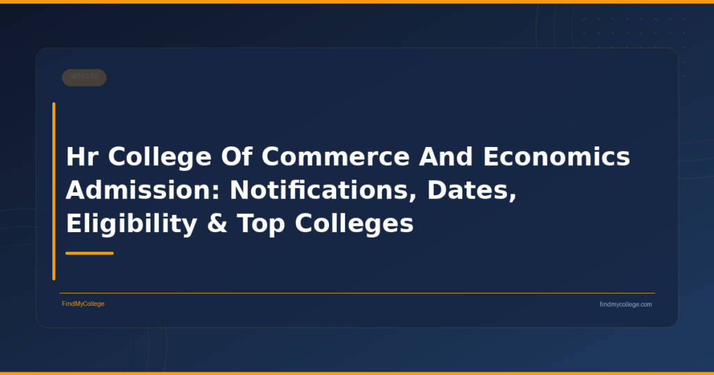 Hr College Of Commerce And Economics Admission: Notifications, Dates, Eligibility & Top Colleges