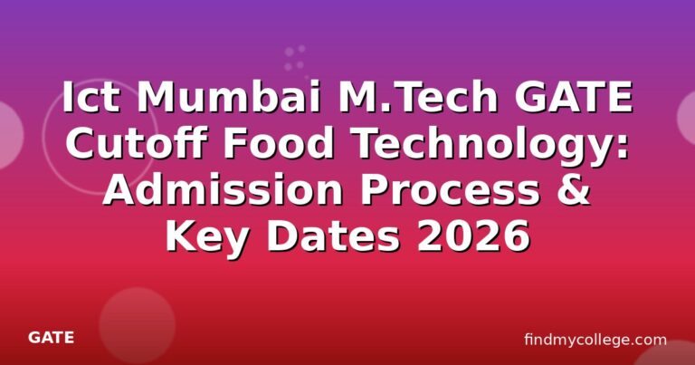 Ict Mumbai M.Tech GATE Cutoff Food Technology: Admission Process & Key Dates 2026