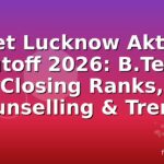 Iet Lucknow Aktu Cutoff 2026: B.Tech Closing Ranks, Counselling & Trends