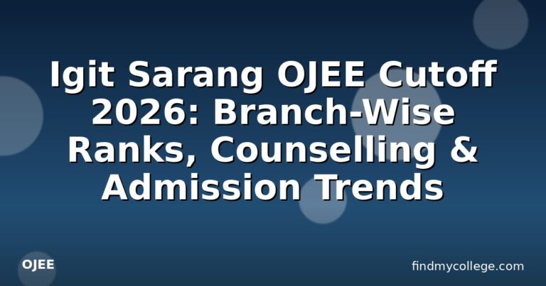 Igit Sarang OJEE Cutoff 2026: Branch-Wise Ranks, Counselling & Admission Trends