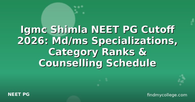 Igmc Shimla NEET PG Cutoff 2026: Md/ms Specializations, Category Ranks & Counselling Schedule