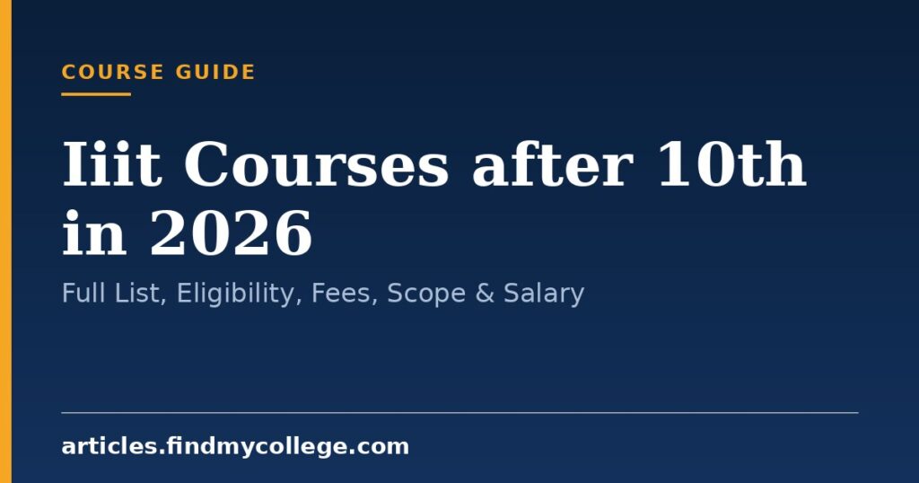 IIIT Courses after 10th in 2026: Full List, Eligibility, Fees, Scope & Salary