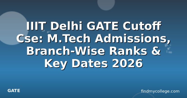 IIIT Delhi GATE Cutoff Cse: M.Tech Admissions, Branch-Wise Ranks & Key Dates 2026
