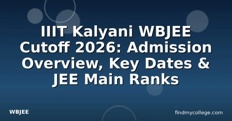 IIIT Kalyani WBJEE Cutoff 2026: Admission Overview, Key Dates & JEE Main Ranks