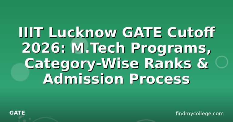 IIIT Lucknow GATE Cutoff 2026: M.Tech Programs, Category-Wise Ranks & Admission Process