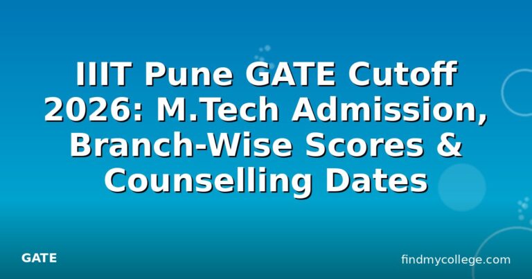 IIIT Pune GATE Cutoff 2026: M.Tech Admission, Branch-Wise Scores & Counselling Dates