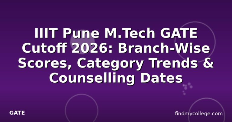 IIIT Pune M.Tech GATE Cutoff 2026: Branch-Wise Scores, Category Trends & Counselling Dates