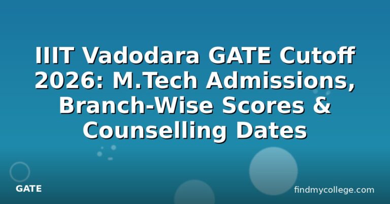 IIIT Vadodara GATE Cutoff 2026: M.Tech Admissions, Branch-Wise Scores & Counselling Dates