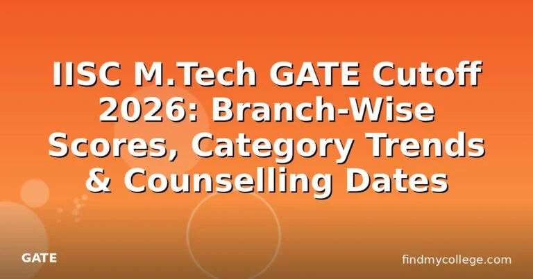 IISC M.Tech GATE Cutoff 2026: Branch-Wise Scores, Category Trends & Counselling Dates