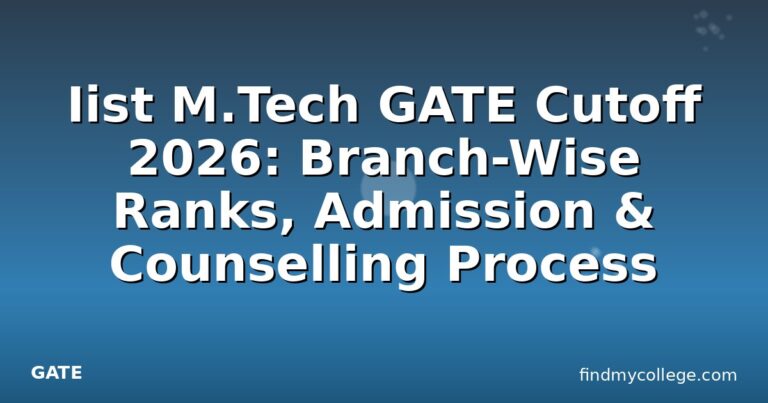 Iist M.Tech GATE Cutoff 2026: Branch-Wise Ranks, Admission & Counselling Process