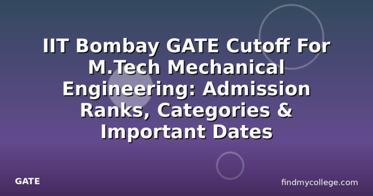 IIT Bombay GATE Cutoff For M.Tech Mechanical Engineering: Admission Ranks, Categories & Important Dates