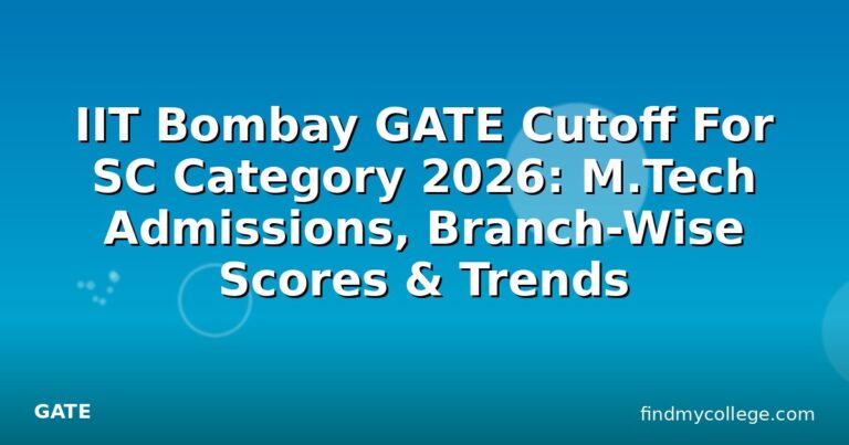 IIT Bombay GATE Cutoff For SC Category 2026: M.Tech Admissions, Branch-Wise Scores & Trends
