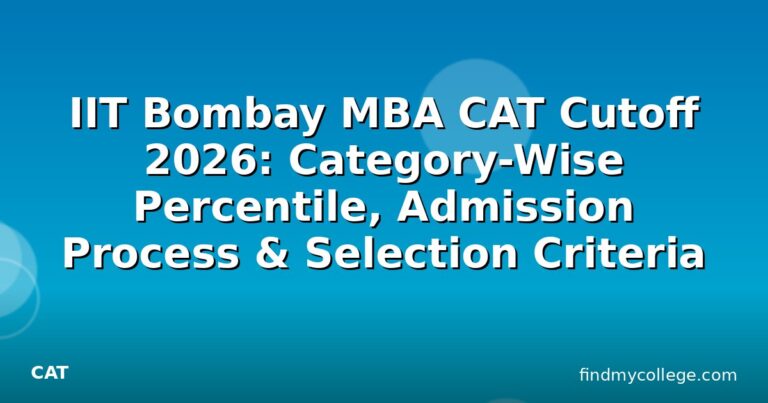 IIT Bombay MBA CAT Cutoff 2026: Category-Wise Percentile, Admission Process & Selection Criteria