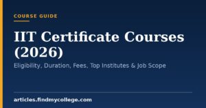 IIT Certificate Courses (2026): Eligibility, Duration, Fees, Top Institutes & Job Scope
