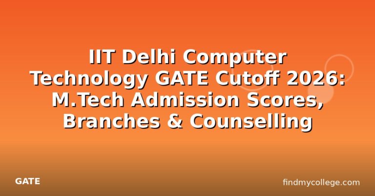 IIT Delhi Computer Technology GATE Cutoff 2026: M.Tech Admission Scores, Branches & Counselling