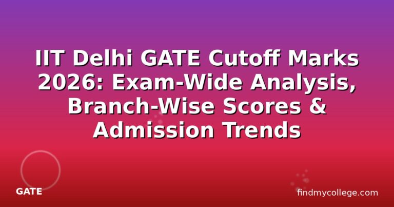 IIT Delhi GATE Cutoff Marks 2026: Exam-Wide Analysis, Branch-Wise Scores & Admission Trends