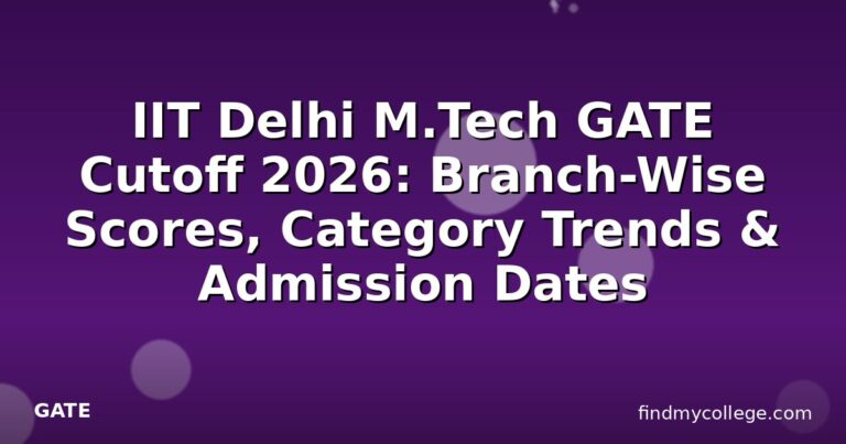 IIT Delhi M.Tech GATE Cutoff 2026: Branch-Wise Scores, Category Trends & Admission Dates