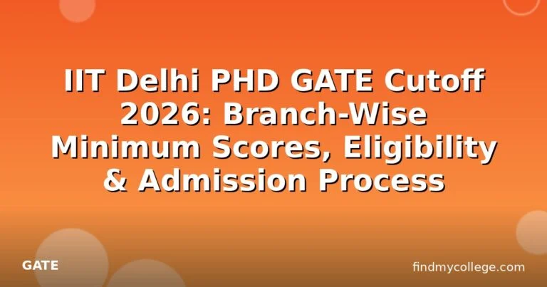 IIT Delhi PHD GATE Cutoff 2026: Branch-Wise Minimum Scores, Eligibility & Admission Process