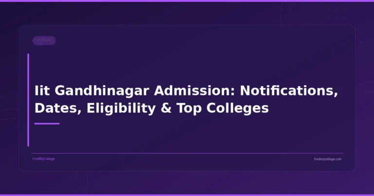 Iit Gandhinagar Admission: Notifications, Dates, Eligibility & Top Colleges