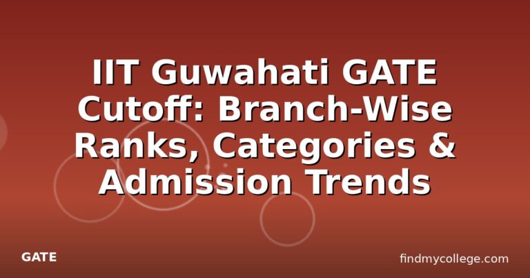 IIT Guwahati GATE Cutoff: Branch-Wise Ranks, Categories & Admission Trends