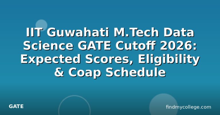 IIT Guwahati M.Tech Data Science GATE Cutoff 2026: Expected Scores, Eligibility & Coap Schedule