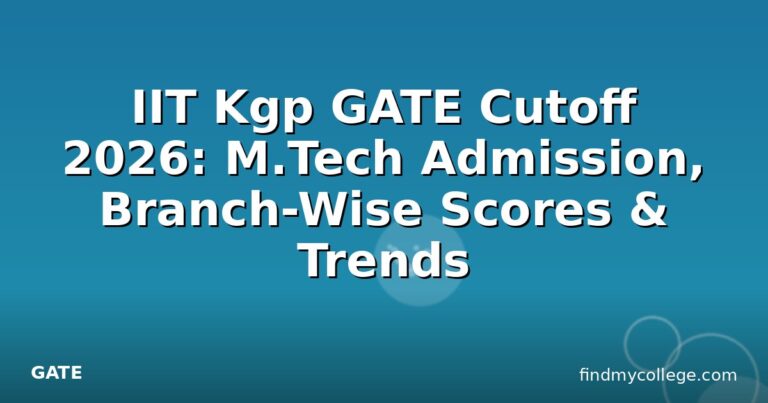 IIT Kgp GATE Cutoff 2026: M.Tech Admission, Branch-Wise Scores & Trends