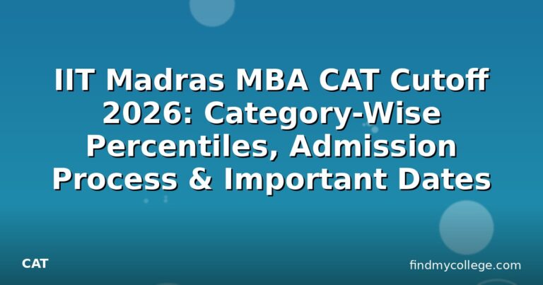 IIT Madras MBA CAT Cutoff 2026: Category-Wise Percentiles, Admission Process & Important Dates