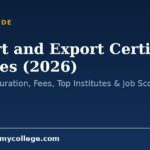 Import and Export Certificate Courses (2026): Eligibility, Duration, Fees, Top Institutes & Job Scope