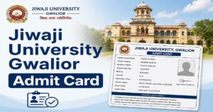 Jiwaji University Gwalior Admit Card 2026: Download Steps, Direct Links, Key Details & More