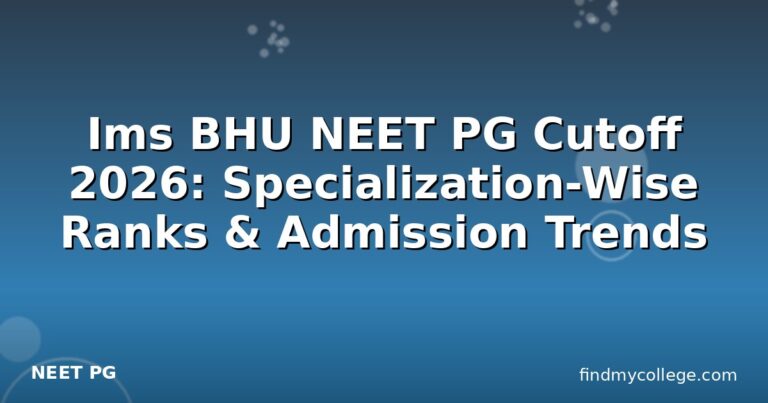 Ims BHU NEET PG Cutoff 2026: Specialization-Wise Ranks & Admission Trends