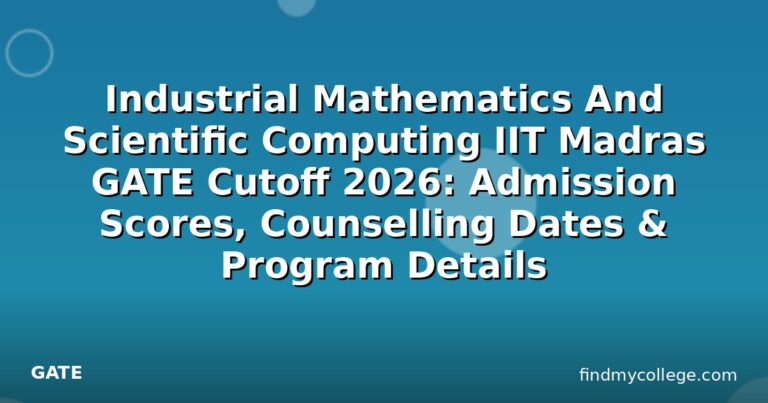 Industrial Mathematics And Scientific Computing IIT Madras GATE Cutoff 2026: Admission Scores, Counselling Dates & Program Details
