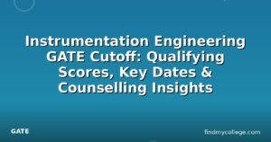 Instrumentation Engineering GATE Cutoff: Qualifying Scores, Key Dates & Counselling Insights