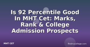 Is 92 Percentile Good In MHT Cet: Marks, Rank & College Admission Prospects