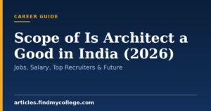 Scope of Is Architect a Good in India (2026): Jobs, Salary, Top Recruiters & Future