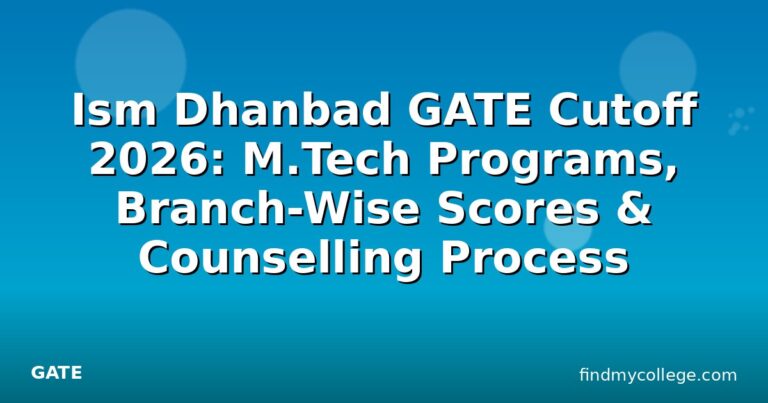 Ism Dhanbad GATE Cutoff 2026: M.Tech Programs, Branch-Wise Scores & Counselling Process