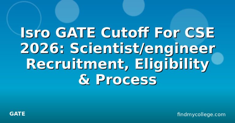 Isro GATE Cutoff For CSE 2026: Scientist/engineer Recruitment, Eligibility & Process