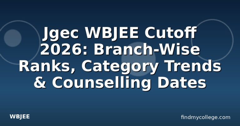 Jgec WBJEE Cutoff 2026: Branch-Wise Ranks, Category Trends & Counselling Dates