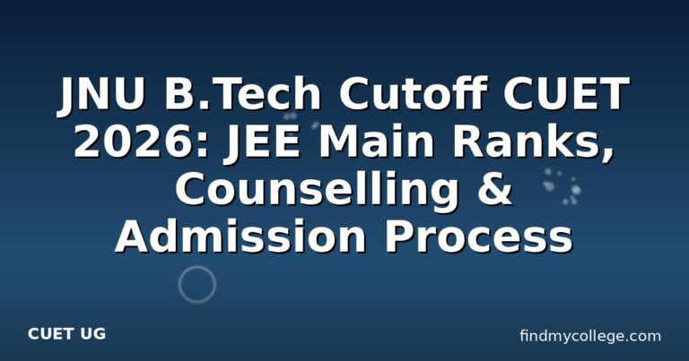 JNU B.Tech Cutoff CUET 2026: JEE Main Ranks, Counselling & Admission Process