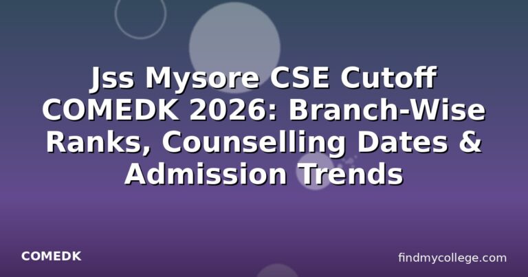 Jss Mysore CSE Cutoff COMEDK 2026: Branch-Wise Ranks, Counselling Dates & Admission Trends