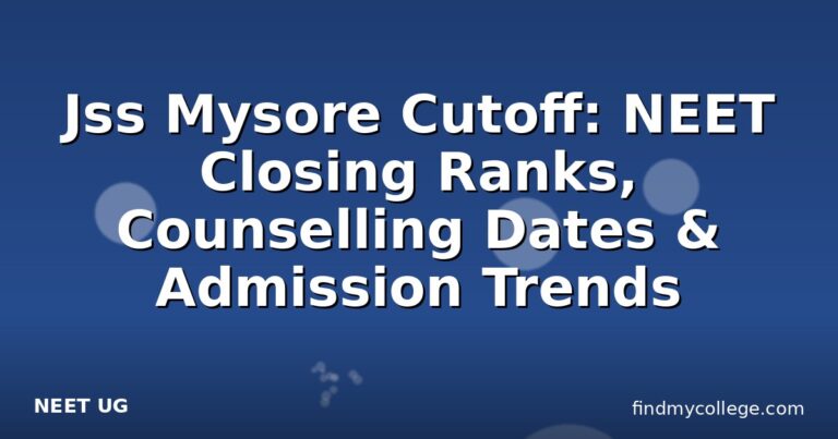 Jss Mysore Cutoff: NEET Closing Ranks, Counselling Dates & Admission Trends