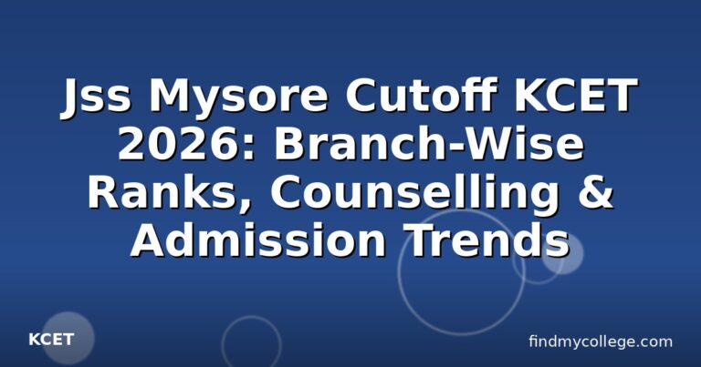 Jss Mysore Cutoff KCET 2026: Branch-Wise Ranks, Counselling & Admission Trends