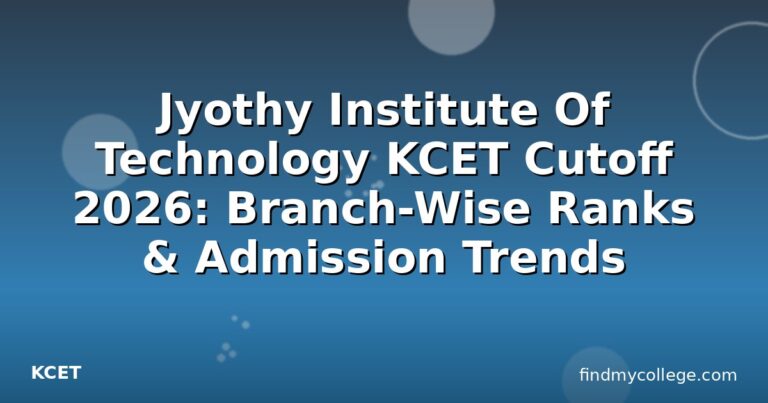 Jyothy Institute Of Technology KCET Cutoff 2026: Branch-Wise Ranks & Admission Trends