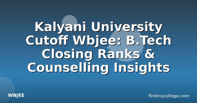 Kalyani University Cutoff Wbjee: B.Tech Closing Ranks & Counselling Insights