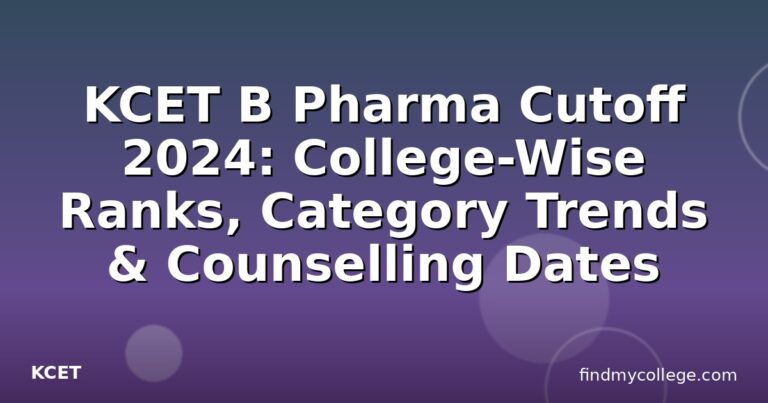 KCET B Pharma Cutoff 2024: College-Wise Ranks, Category Trends & Counselling Dates