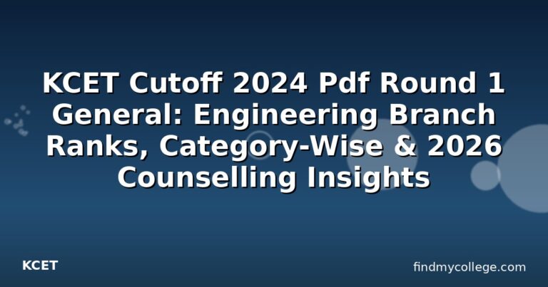 KCET Cutoff 2024 Pdf Round 1 General: Engineering Branch Ranks, Category-Wise & 2026 Counselling Insights