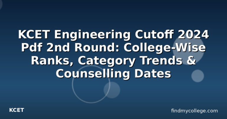 KCET Engineering Cutoff 2024 Pdf 2nd Round: College-Wise Ranks, Category Trends & Counselling Dates