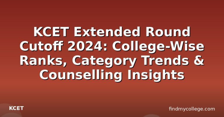 KCET Extended Round Cutoff 2024: College-Wise Ranks, Category Trends & Counselling Insights